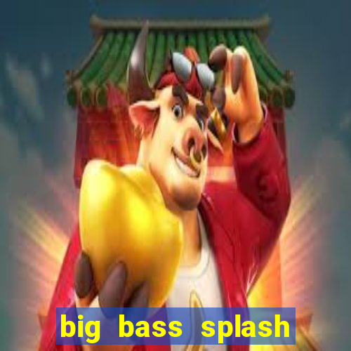 big bass splash demo betano